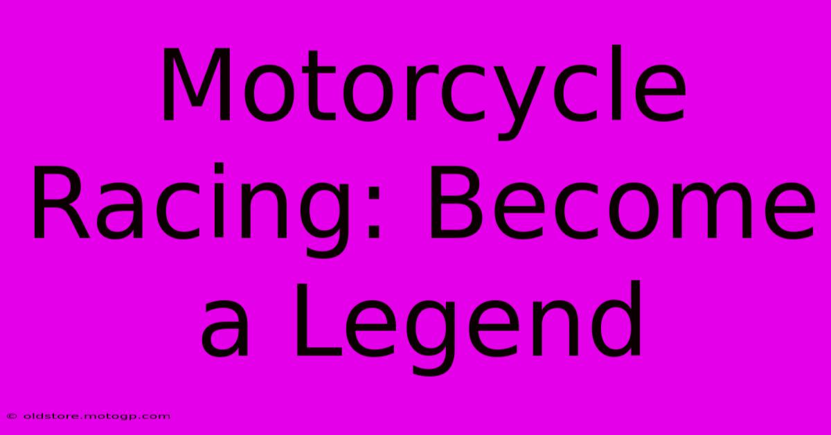 Motorcycle Racing: Become A Legend