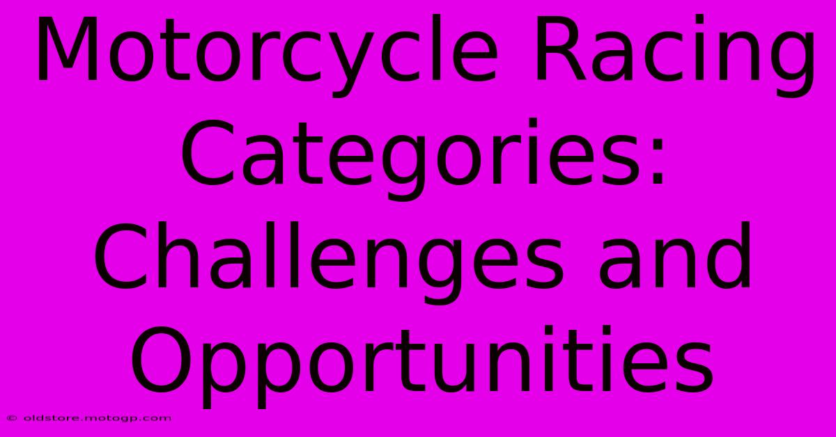 Motorcycle Racing Categories: Challenges And Opportunities