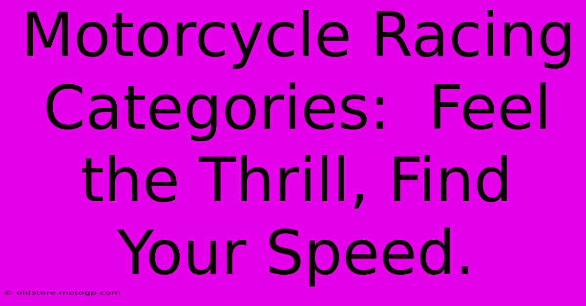 Motorcycle Racing Categories:  Feel The Thrill, Find Your Speed.