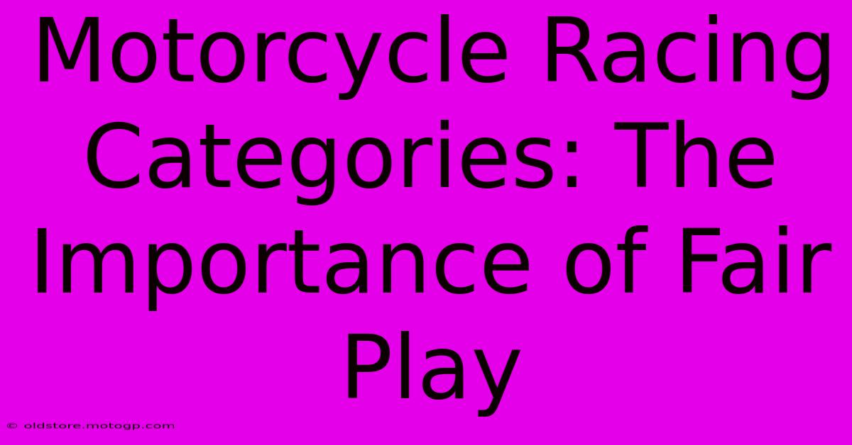 Motorcycle Racing Categories: The Importance Of Fair Play