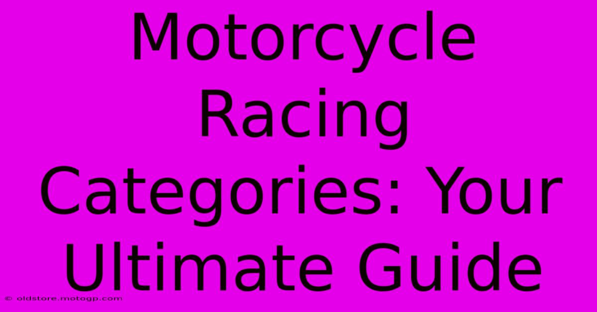 Motorcycle Racing Categories: Your Ultimate Guide