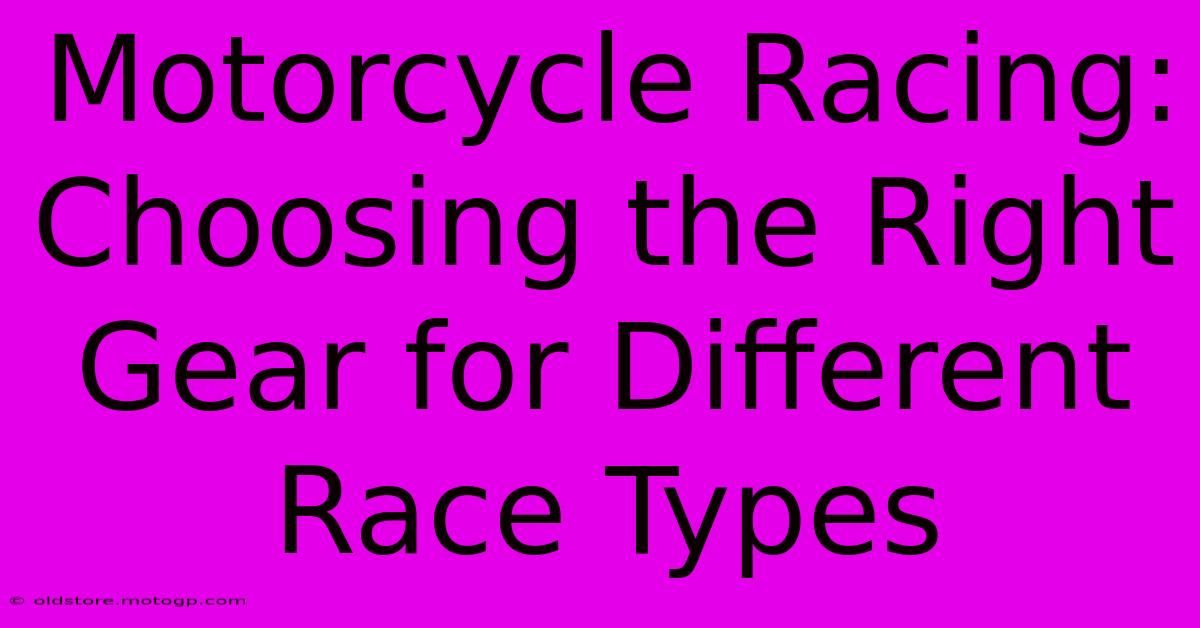 Motorcycle Racing: Choosing The Right Gear For Different Race Types