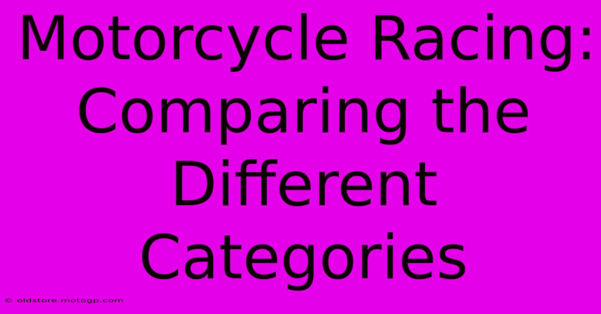 Motorcycle Racing: Comparing The Different Categories