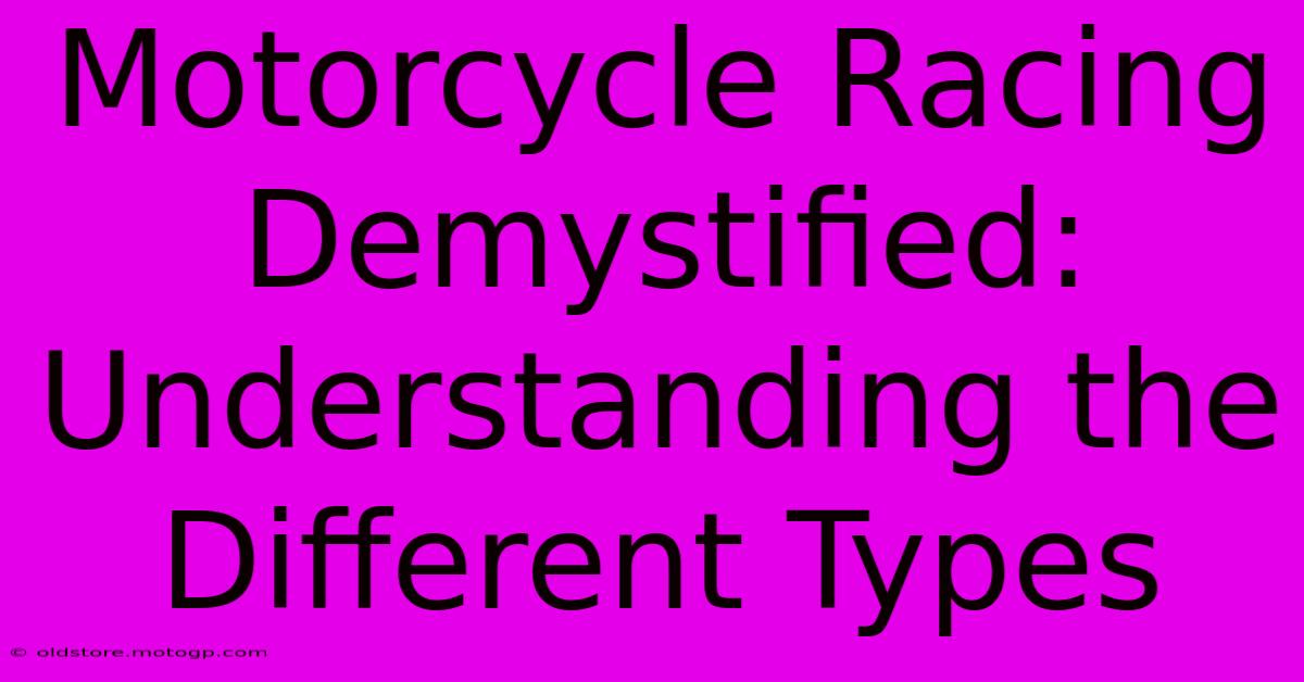 Motorcycle Racing Demystified: Understanding The Different Types