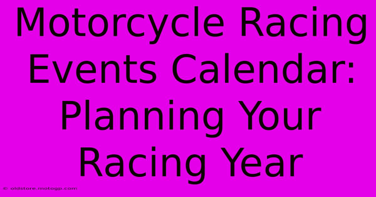 Motorcycle Racing Events Calendar: Planning Your Racing Year