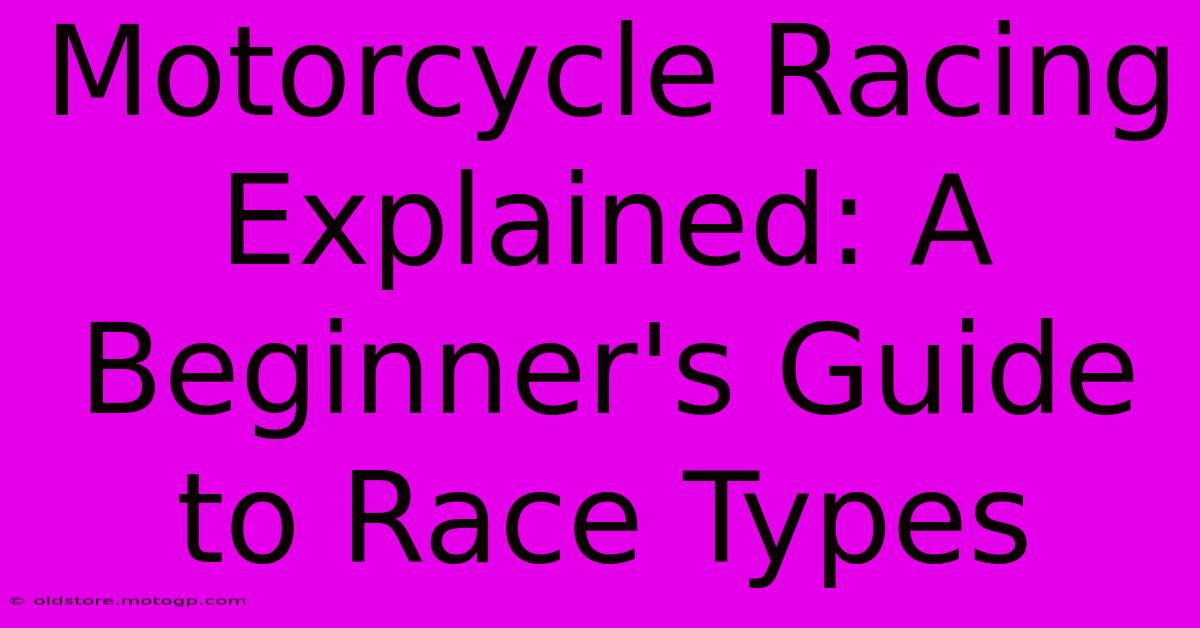 Motorcycle Racing Explained: A Beginner's Guide To Race Types