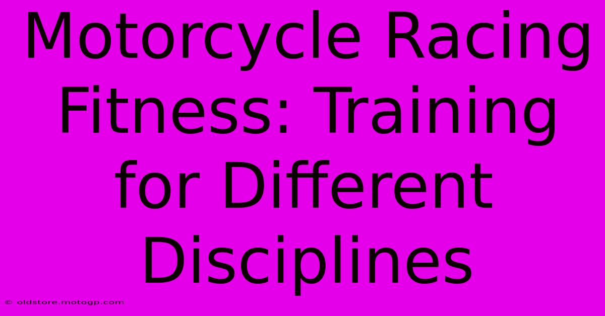 Motorcycle Racing Fitness: Training For Different Disciplines