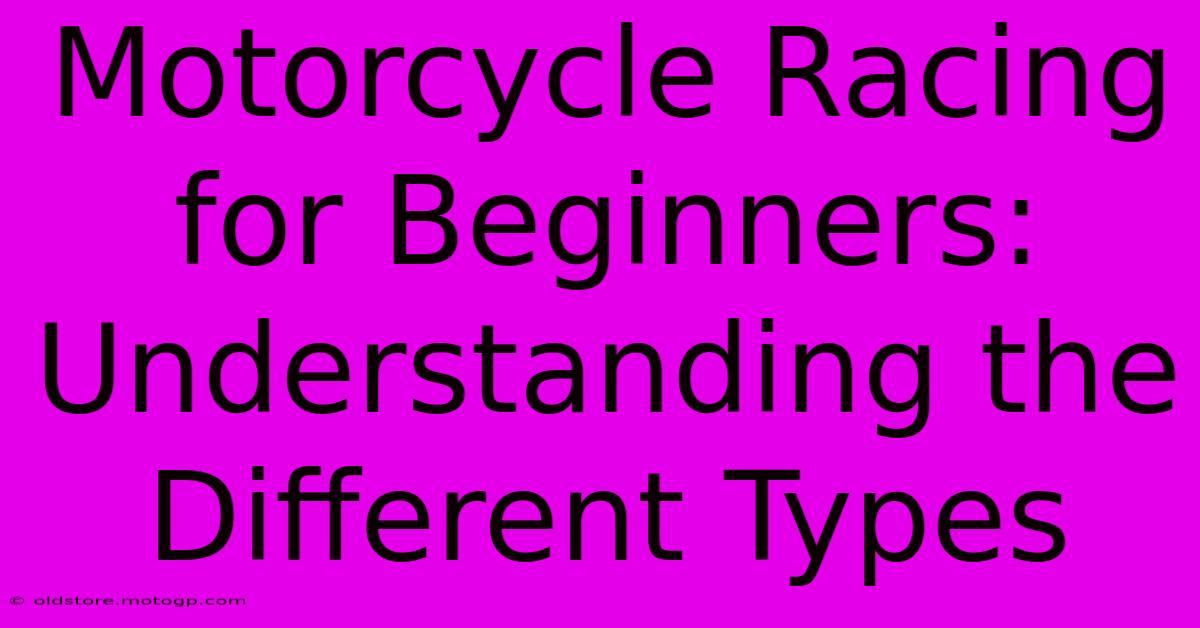 Motorcycle Racing For Beginners: Understanding The Different Types