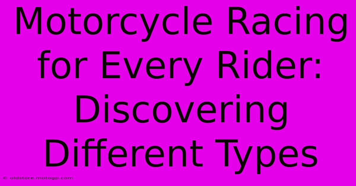 Motorcycle Racing For Every Rider: Discovering Different Types