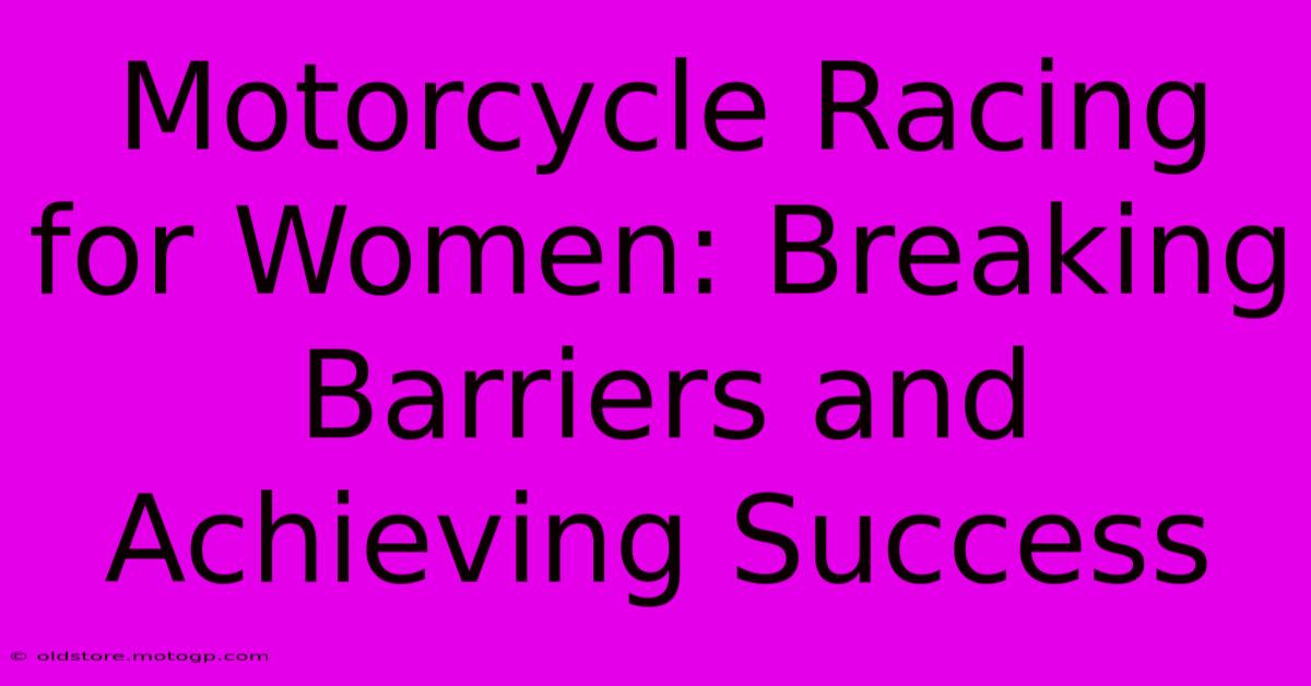 Motorcycle Racing For Women: Breaking Barriers And Achieving Success