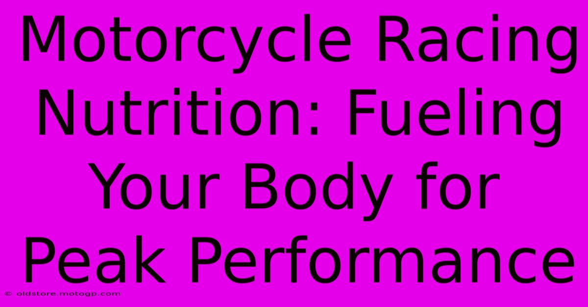 Motorcycle Racing Nutrition: Fueling Your Body For Peak Performance