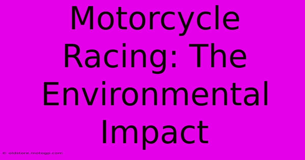 Motorcycle Racing: The Environmental Impact