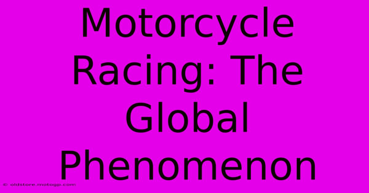 Motorcycle Racing: The Global Phenomenon