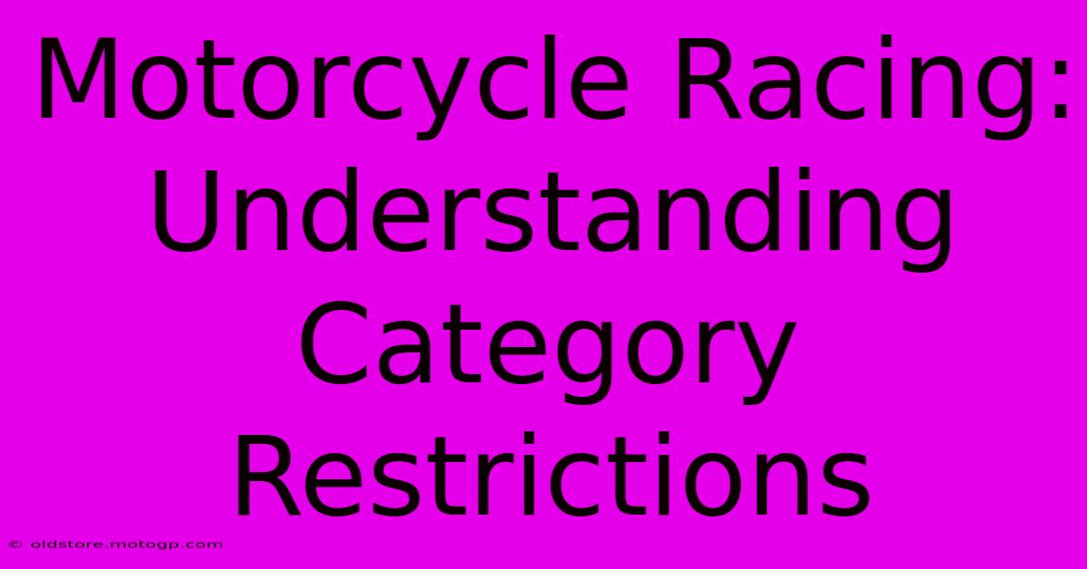 Motorcycle Racing: Understanding Category Restrictions