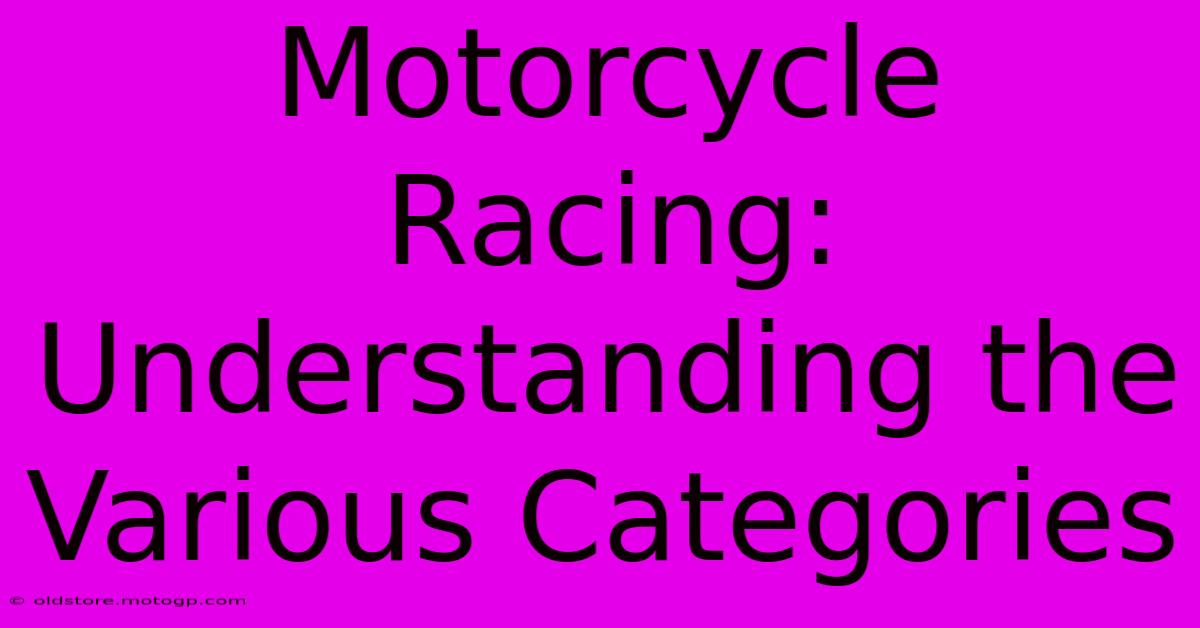 Motorcycle Racing: Understanding The Various Categories