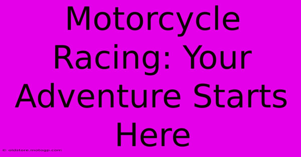 Motorcycle Racing: Your Adventure Starts Here