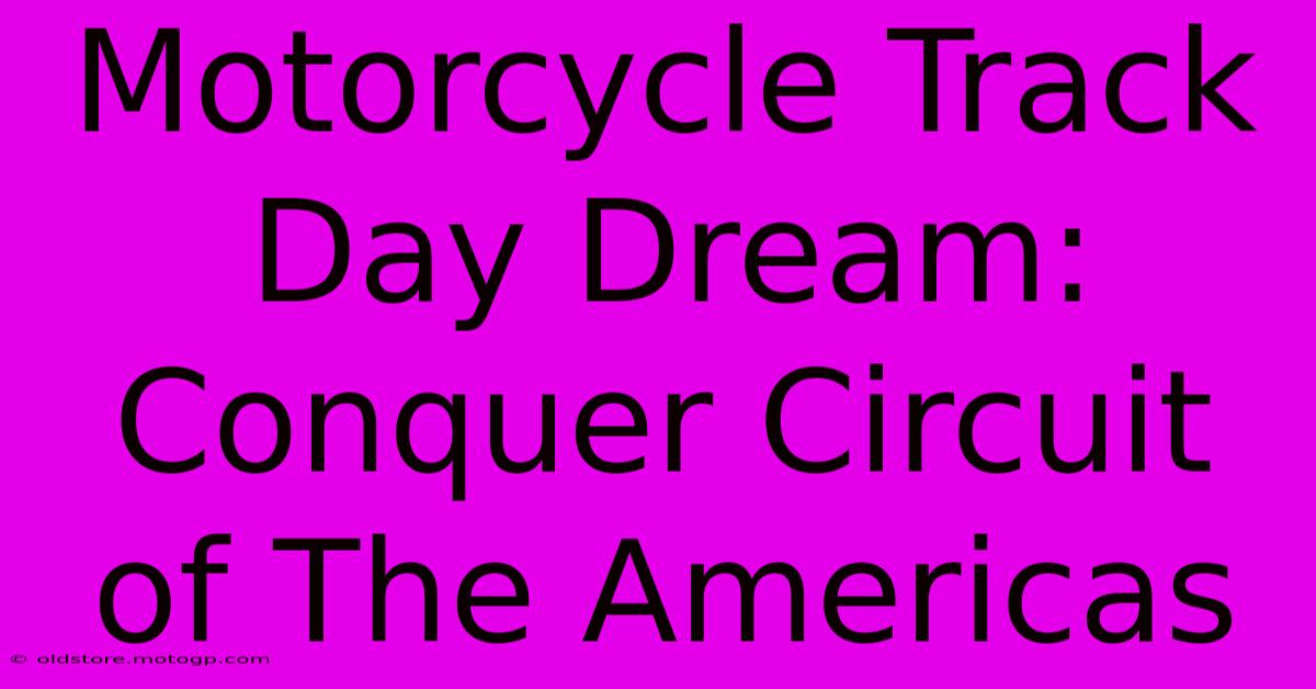 Motorcycle Track Day Dream: Conquer Circuit Of The Americas