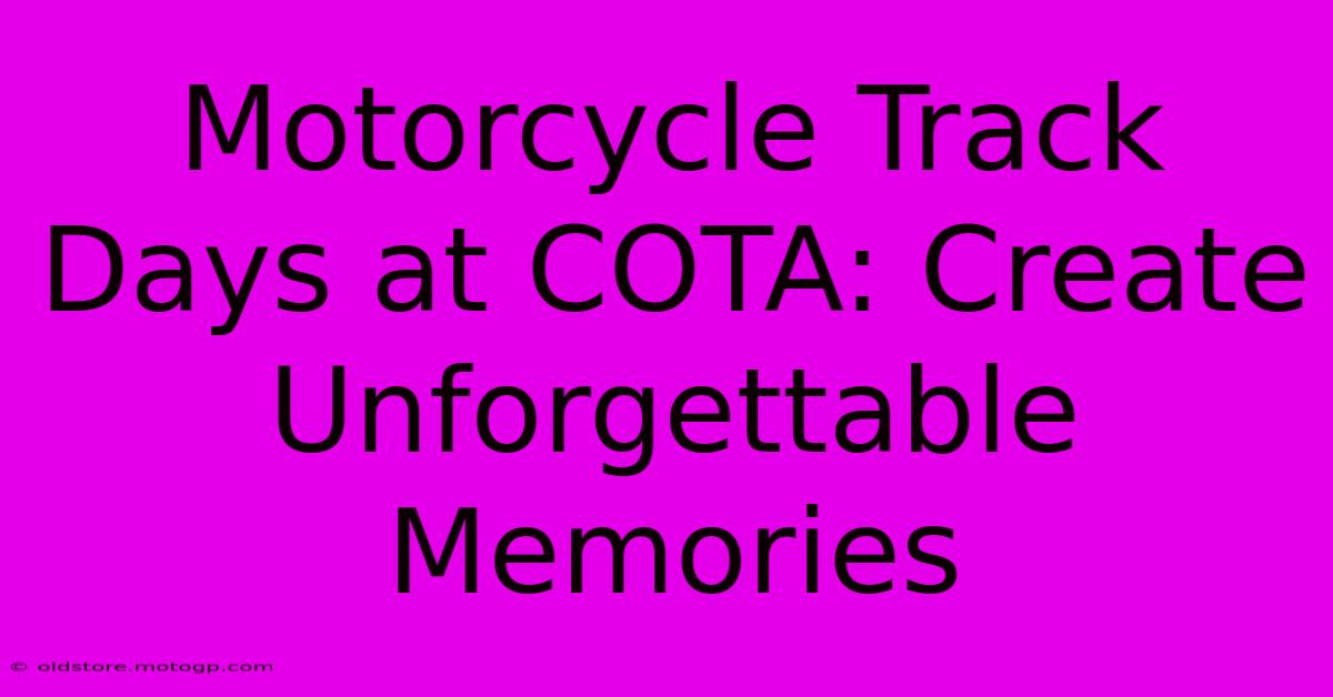 Motorcycle Track Days At COTA: Create Unforgettable Memories