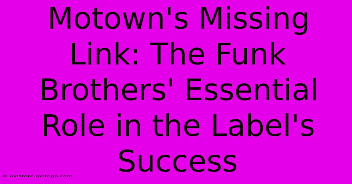 Motown's Missing Link: The Funk Brothers' Essential Role In The Label's Success