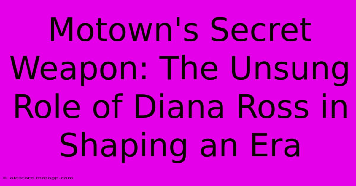 Motown's Secret Weapon: The Unsung Role Of Diana Ross In Shaping An Era