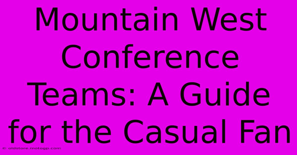 Mountain West Conference Teams: A Guide For The Casual Fan