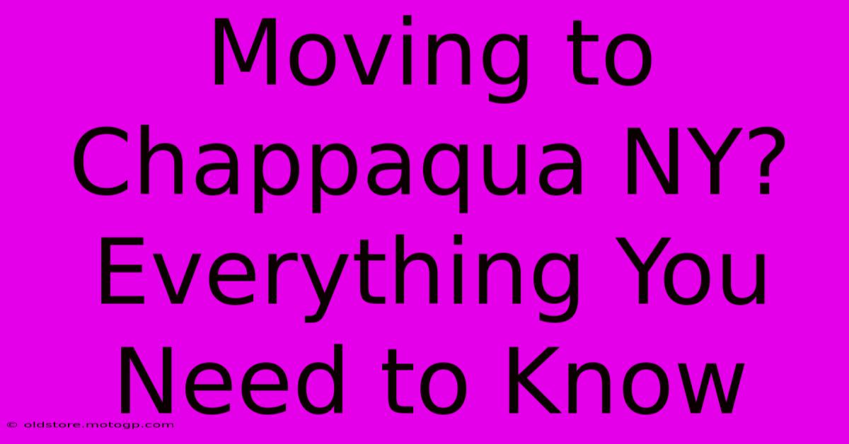 Moving To Chappaqua NY?  Everything You Need To Know