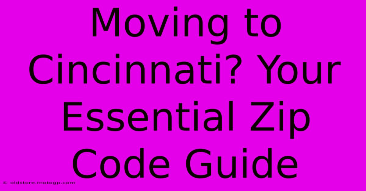 Moving To Cincinnati? Your Essential Zip Code Guide