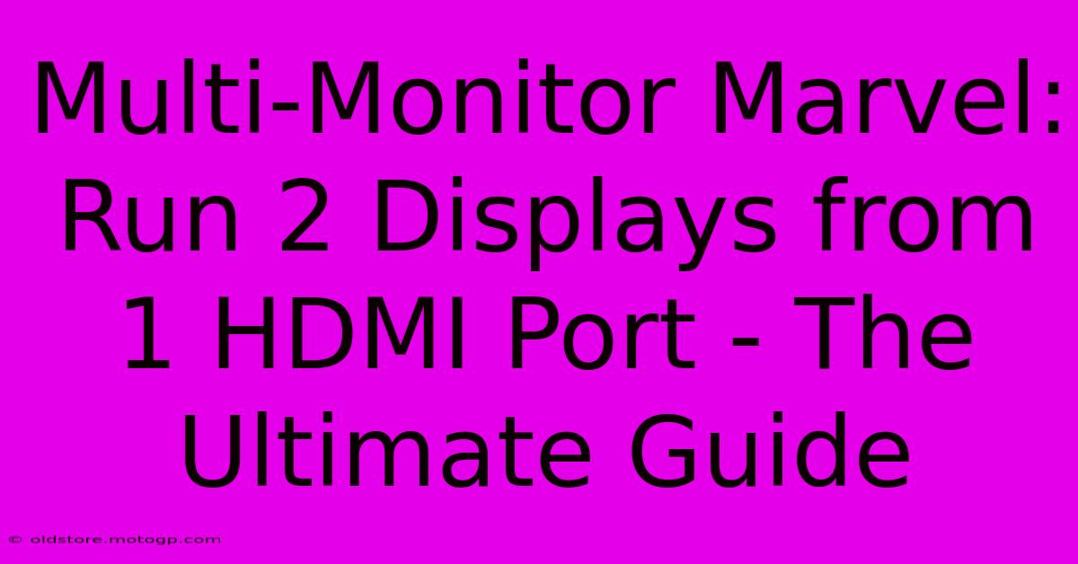 Multi-Monitor Marvel: Run 2 Displays From 1 HDMI Port - The Ultimate Guide