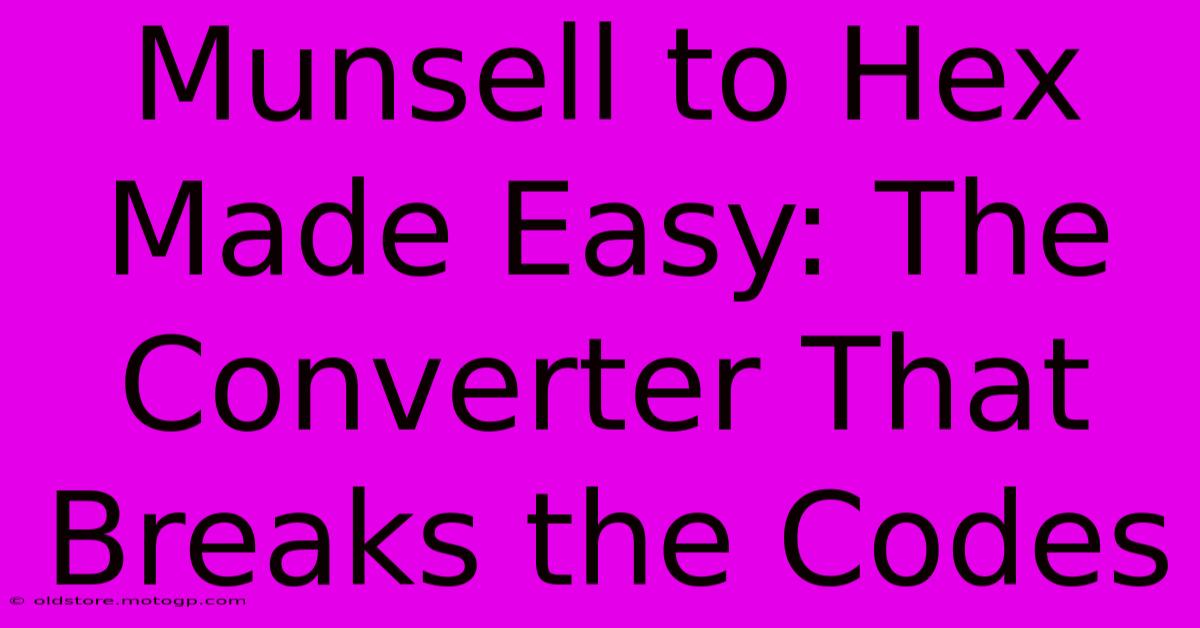 Munsell To Hex Made Easy: The Converter That Breaks The Codes