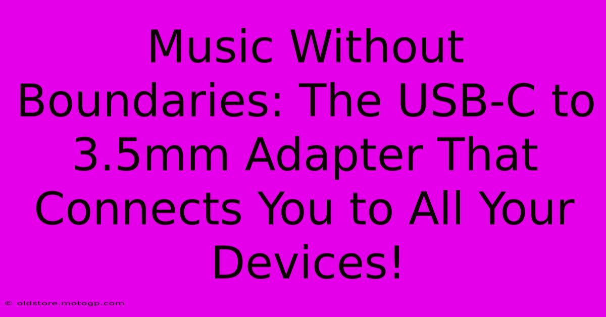 Music Without Boundaries: The USB-C To 3.5mm Adapter That Connects You To All Your Devices!