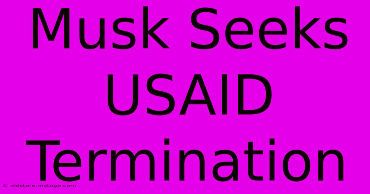 Musk Seeks USAID Termination