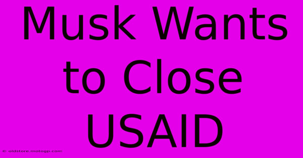 Musk Wants To Close USAID