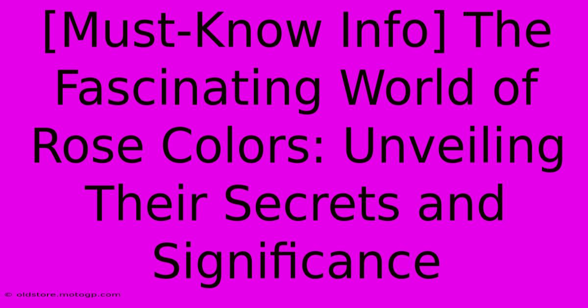 [Must-Know Info] The Fascinating World Of Rose Colors: Unveiling Their Secrets And Significance