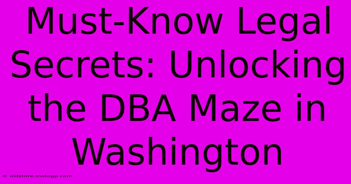 Must-Know Legal Secrets: Unlocking The DBA Maze In Washington