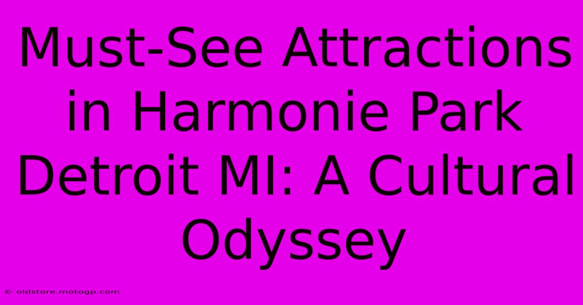 Must-See Attractions In Harmonie Park Detroit MI: A Cultural Odyssey