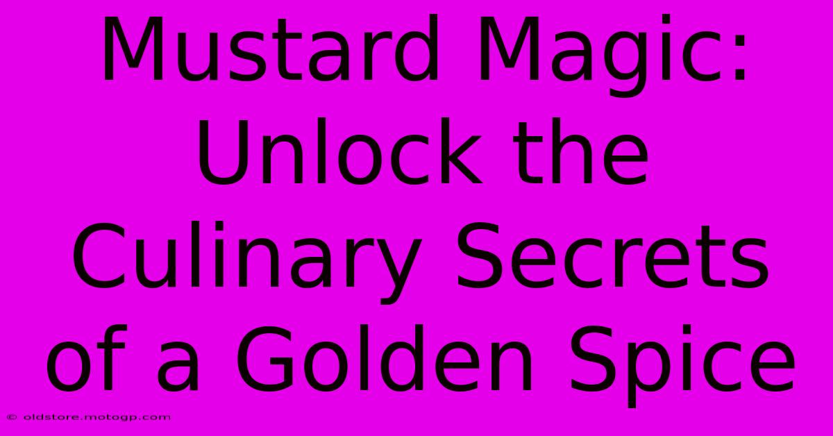 Mustard Magic: Unlock The Culinary Secrets Of A Golden Spice