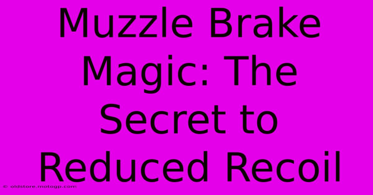 Muzzle Brake Magic: The Secret To Reduced Recoil