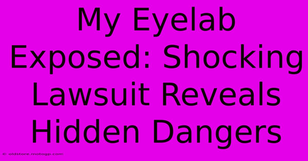 My Eyelab Exposed: Shocking Lawsuit Reveals Hidden Dangers