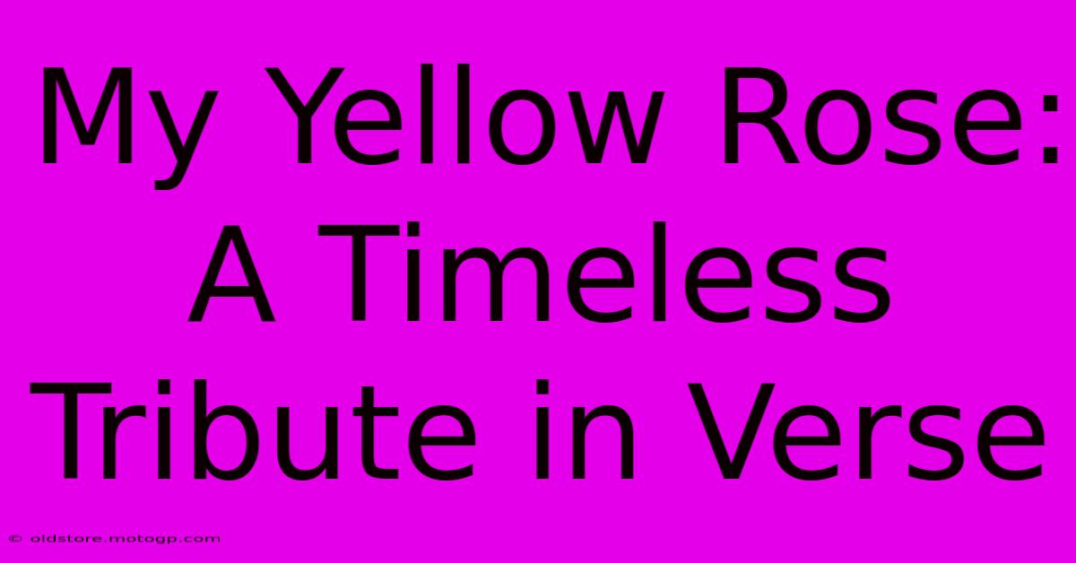 My Yellow Rose: A Timeless Tribute In Verse