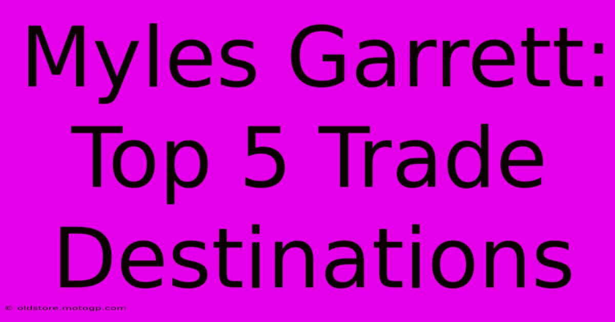 Myles Garrett: Top 5 Trade Destinations