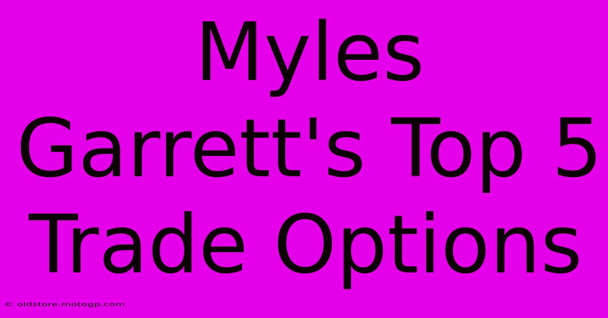 Myles Garrett's Top 5 Trade Options