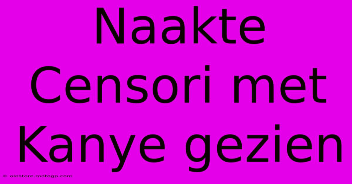 Naakte Censori Met Kanye Gezien