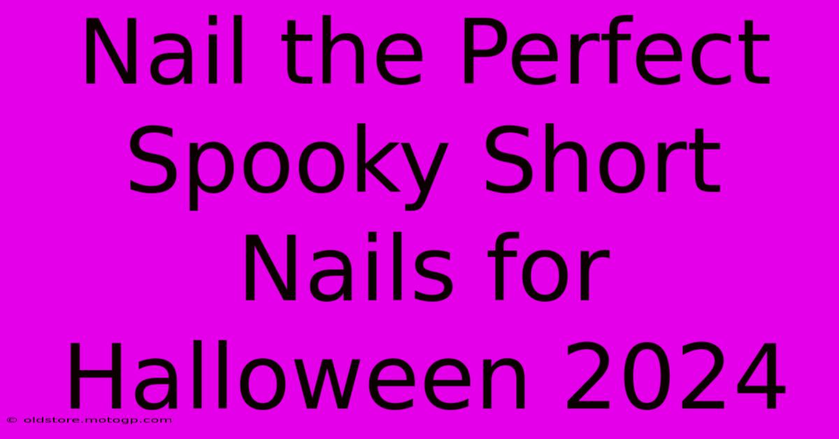 Nail The Perfect Spooky Short Nails For Halloween 2024