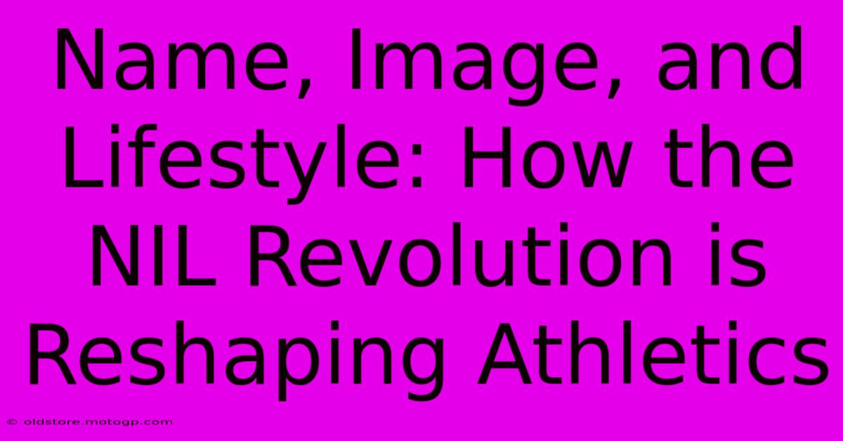 Name, Image, And Lifestyle: How The NIL Revolution Is Reshaping Athletics