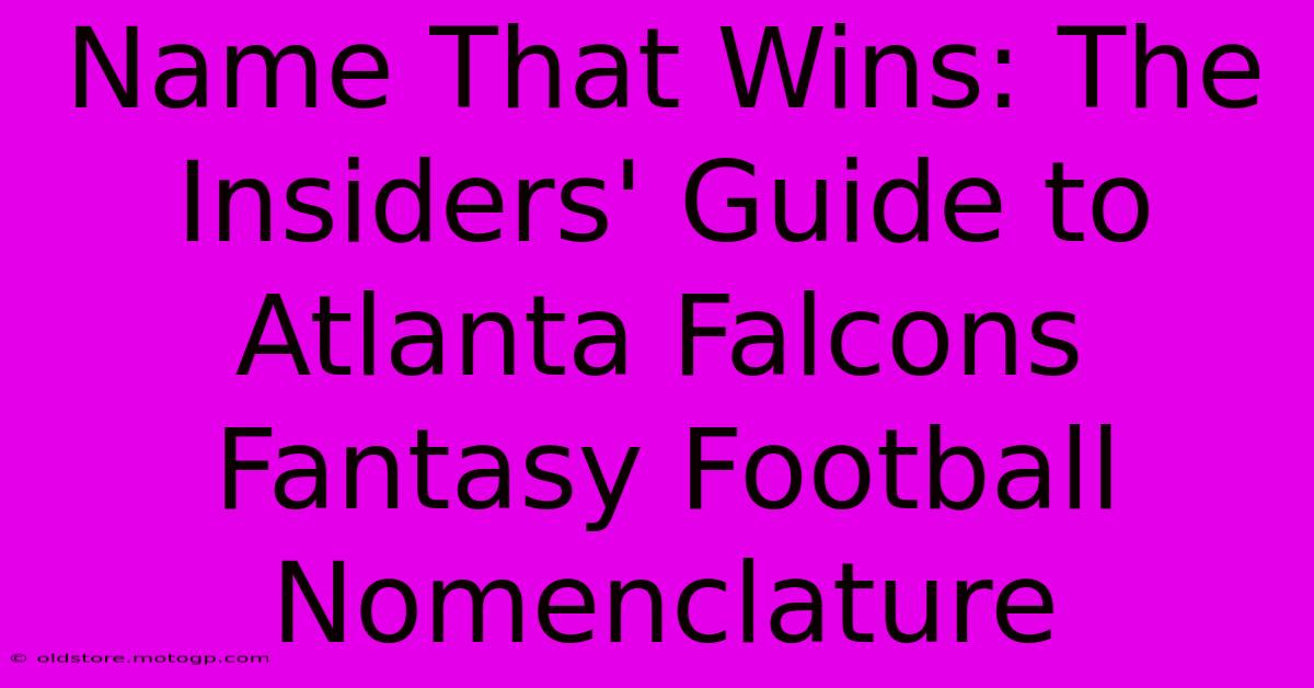 Name That Wins: The Insiders' Guide To Atlanta Falcons Fantasy Football Nomenclature