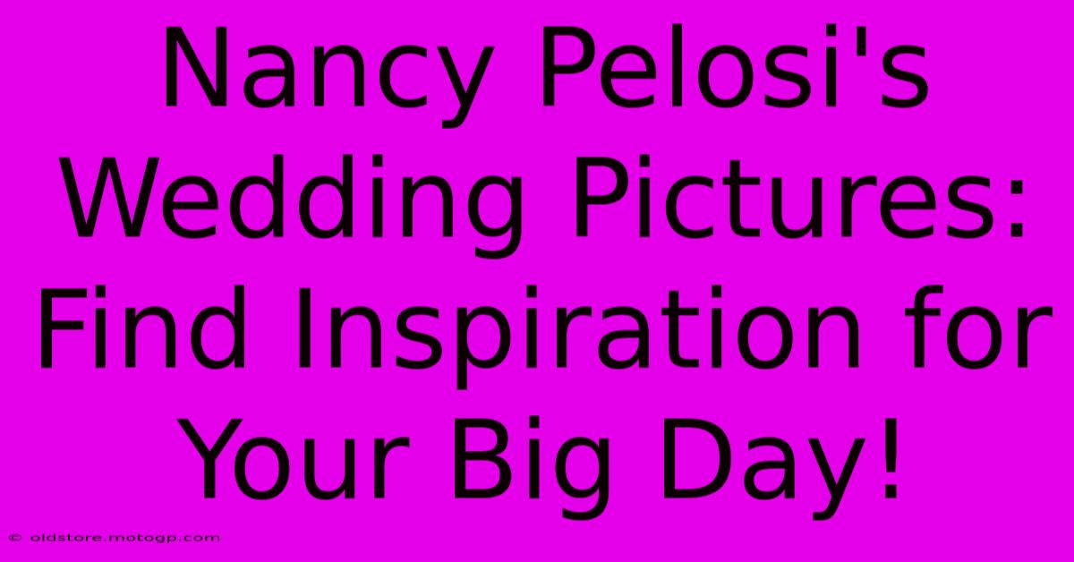 Nancy Pelosi's Wedding Pictures: Find Inspiration For Your Big Day!