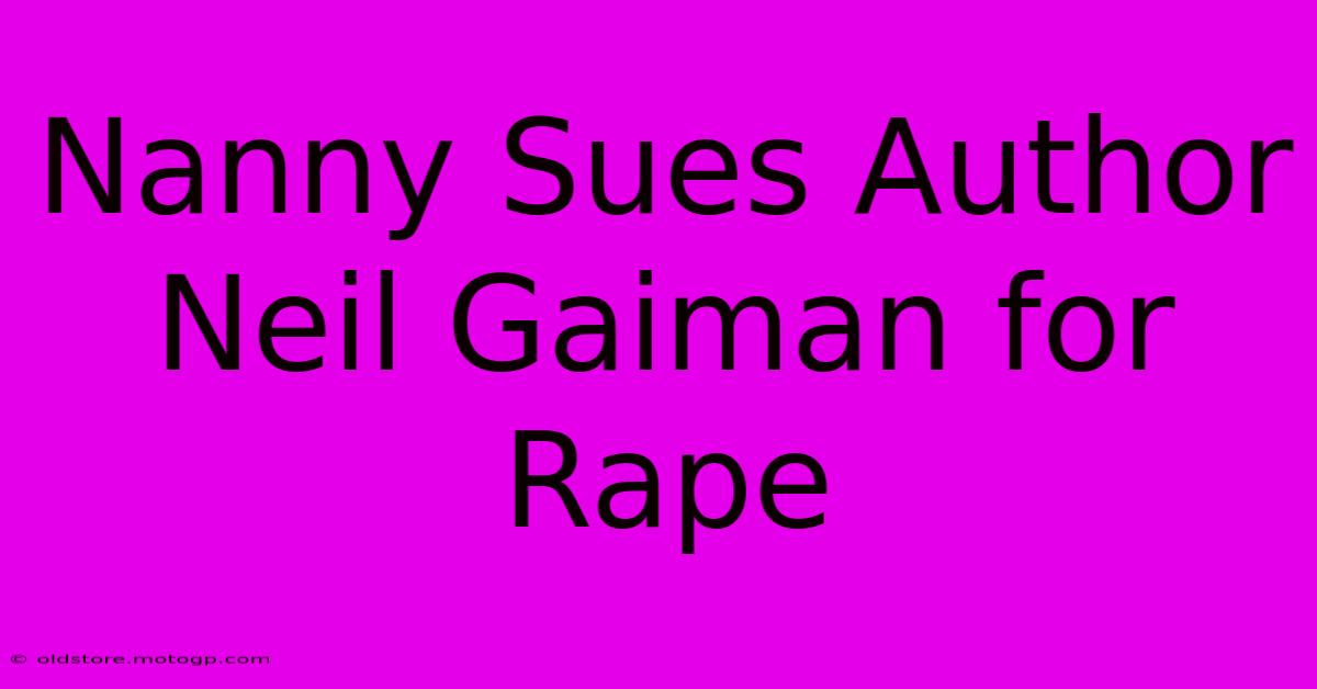 Nanny Sues Author Neil Gaiman For Rape