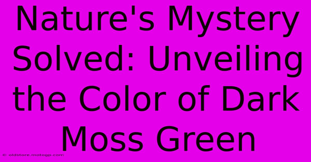 Nature's Mystery Solved: Unveiling The Color Of Dark Moss Green