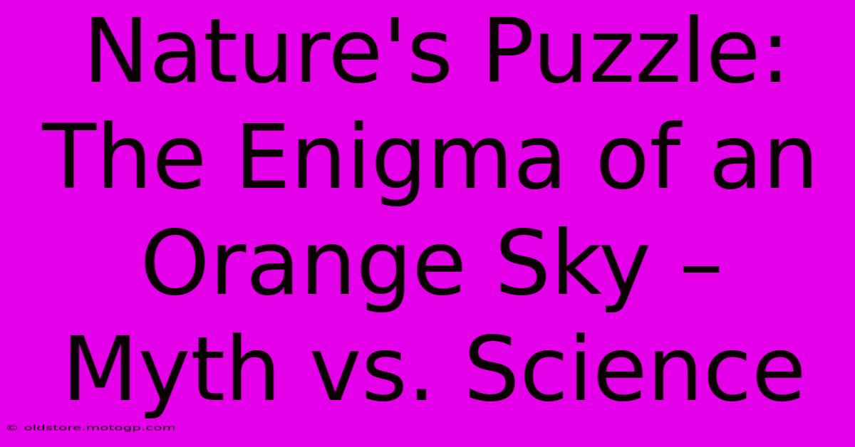 Nature's Puzzle: The Enigma Of An Orange Sky – Myth Vs. Science