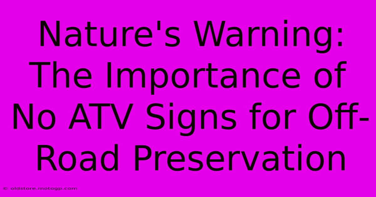 Nature's Warning: The Importance Of No ATV Signs For Off-Road Preservation